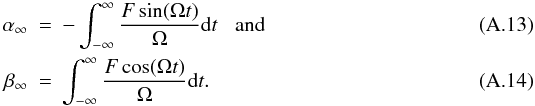 \appendix \setcounter{section}{1} \begin{eqnarray} \label{epiamp}\alpha_{\infty} & = & -\int_{-\infty}^{\infty}\frac{F\sin(\Omega t)}{\Omega}{\rm d}t \hspace{3mm} {\rm and} \\ \beta_{\infty} & = & \int_{-\infty}^{\infty} \frac{F\cos(\Omega t)}{\Omega}{\rm d}t. \end{eqnarray}