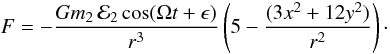 \appendix \setcounter{section}{1} \begin{eqnarray} F= - \frac{Gm_2\,{\cal E}_2\cos(\Omega t +\epsilon)}{r^3}\left(5 -\frac{(3x^2+12y^2)}{r^2}\right)\cdot \end{eqnarray}