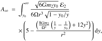 \appendix \setcounter{section}{1} \begin{eqnarray} A_{\infty}&=& \int^{\infty}_{y_0}\frac{\sqrt{6Gm_2y_0}\;{\cal E}_2}{6\Omega r^3\sqrt{1-y_0/y}}\nonumber \\ &&\times\left(5 -\frac{\left(\frac{8Gm_2}{\Omega^2} \left(\frac{1}{y}-\frac{1}{y_0}\right)+12y^2\right)}{r^2}\right){\rm d}y, \end{eqnarray}