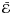 $\bar {\cal E}$