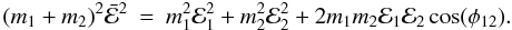 \begin{eqnarray} (m_1+m_2)^2\bar{\cal E}^2 &=& m_1^2{\cal E}_1^2+m_2^2{\cal E}_2^2 + 2m_1m_2{\cal E}_1{\cal E}_2 \cos(\phi_{12}). \end{eqnarray}