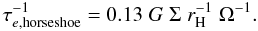 \begin{eqnarray} \tau_{e,\mathrm{horseshoe}}^{-1}= 0.13 \;G \;\Sigma\;r_{\rm H}^{-1}\;\Omega^{-1}.\label{eq:damphorse} \end{eqnarray}