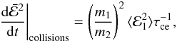 \begin{eqnarray} \label{eq:edot}\left.\frac{{\rm d} \bar{\cal E}^2}{{\rm d}t}\right|_{\mathrm{collisions}} = \left( \frac{m_1}{m_2}\right)^{2} \langle {\cal E}_1^{2} \rangle \tau_{\rm ce}^{-1}, \end{eqnarray}