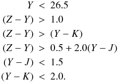 \begin{eqnarray*} Y &<& 26.5 \\ (Z-Y) &>& 1.0\\ (Z-Y) &>& (Y-K)\\ (Z-Y) &>& 0.5+2.0(Y-J)\\ (Y-J)&<& 1.5\\ (Y-K)&<& 2.0.\\ \end{eqnarray*}