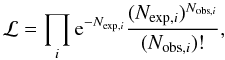 \begin{equation} {\cal L} = \prod_{i} {\rm e}^{-N_{{\rm exp},i}}\frac{(N_{{\rm exp},i})^{N_{{\rm obs},i}}}{(N_{{\rm obs},i})!}, \label{eq:ml} \end{equation}