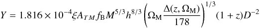 \begin{equation} \label{eq:YMfull} Y=1.816\times10^{-4}\xi A_{TM}f_{\rm B} M^{5/3}h^{8/3} \left( \Omega_{\rm M} \frac{\Delta(z,\Omega_{\rm M})}{178} \right)^{1/3}\!(1+z) D^{-2}\; \end{equation}