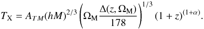 \begin{equation} \label{eq:TMe} T_{\rm X}=A_{TM}(hM)^{2/3}\left( \Omega_{\rm M} \frac{\Delta(z,\Omega_{\rm M})}{178} \right)^{1/3}(1+z)^{(1+\alpha)}. \end{equation}