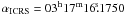 $\alpha_{\rm ICRS}=03^{\rm h}17^{\rm m} 16\fs1750$