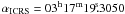 $\alpha_{\rm ICRS}=03^{\rm h}17^{\rm m} 19\fs 3050$
