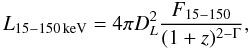 \begin{equation} L_{15-150\,{\rm keV}}=4 \pi D_L^2 \frac{F_{15-150}}{(1+z)^{2-\Gamma}}, \end{equation}