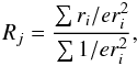 \begin{equation} R_j=\frac{\sum{r_i/er_i^2}}{\sum{1/er_i^2}}, \end{equation}