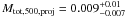 $M_{\rm tot,500,proj} =0.009^{+0.01}_{-0.007}$