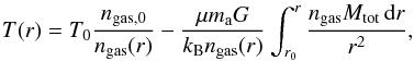 \begin{equation} T(r)= T_0\frac{n_{\rm gas, 0}}{n_{\rm gas}(r)} - \frac{\mu m_{\rm a} G}{k_{\rm B} n_{\rm gas}(r)} \int_{r_0}^{r}\frac{n_{\rm gas} M_{\rm tot}\, {\rm d}r}{r^2}, \label{eqn_hydrostatic_t} \end{equation}