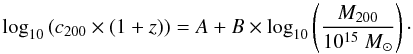 \begin{equation} \log_{10} \left( c_{200} \times (1+z) \right) = A +B \times \log_{10} \left( \frac{M_{200}}{10^{15}~M_{\odot}} \right)\cdot \label{eq:cm} \end{equation}