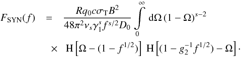\begin{eqnarray} \label{fsynsyn2} F_{\rm SYN}(f)&=&\frac{Rq_0c\sigma_{\rm T}B^2}{48\pi^2\nu_s\gamma_1^sf^{s/2}D_0}\intl_{0}^{\infty}\td{\Omega}(1-\Omega)^{s-2} \nonumber \\ &\quad \times& \HSF{\Omega- (1-f^{1/2})} \HSF{(1-g_2^{-1} f^{1/2}) -\Omega}\cdot \end{eqnarray}