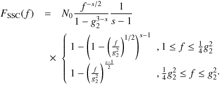 \begin{eqnarray} \label{fsynsscs3a2} F_{\rm SSC}(f) &=& N_0 \frac{f^{-s/2}}{1-g_2^{3-s}}\frac{1}{s-1} \nonumber \\ &\quad \times& \left\{ \begin{array}{ll} 1-\left( 1-\left( \frac{f}{g_2^2} \right)^{1/2} \right)^{s-1} & ,1\leq f\leq \frac{1}{4}g_2^2 \\ 1-\left( \frac{f}{g_2^2} \right)^{\frac{s-1}{2}} & , \frac{1}{4}g_2^2\leq f\leq g_2^2\cdot \end{array} \right. \end{eqnarray}