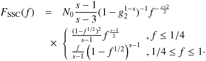 \begin{eqnarray} \label{fsynsscs3c2} F_{\rm SSC}(f) &=& N_0 \frac{s-1}{s-3}(1-g_2^{1-s})^{-1}f^{-\frac{s+2}{2}} \nonumber \\ &\quad \times & \left\{ \begin{array}{ll} \frac{(1-f^{1/2})^2}{s-1}f^{\frac{s-1}{2}} & , f\leq 1/4 \\ \frac{f}{s-1}\left( 1-f^{1/2} \right)^{s-1} & , 1/4\leq f\leq 1\cdot \end{array} \right. \end{eqnarray}