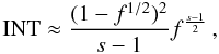 \begin{eqnarray} \label{int6alpha2} \mathrm{INT} \approx \frac{(1-f^{1/2})^2}{s-1}f^{\frac{s-1}{2}} \, , \end{eqnarray}