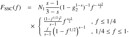 \begin{eqnarray} \label{fsynssc1s3c2} F_{\rm SSC}(f) &=& N_1 \frac{s-1}{3-s}(1-g_2^{1-s})^{-1}f^{-\frac{s+2}{2}} \nonumber \\ &\quad \times& \left\{ \begin{array}{ll} \frac{(1-f^{1/2})^2}{s-1}f^{\frac{s-1}{2}} & \,\, ,\, f\leq 1/4 \\ \frac{f}{s-1}\left( 1-f^{1/2} \right)^{s-1} & \,\, ,\, 1/4\leq f\leq 1\cdot \end{array} \right. \end{eqnarray}