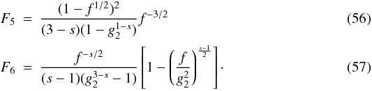 \begin{eqnarray} \label{fsynssc1s3p1} F_5 &=& \frac{(1-f^{1/2})^2}{(3-s)(1-g_2^{1-s})}f^{-3/2} \\ \label{fsynssc1s3p4} F_6 &=& \frac{f^{-s/2}}{(s-1)(g_2^{3-s}-1)} \left[ 1-\left( \frac{f}{g_2^2} \right)^{\frac{s-1}{2}} \right]\cdot \end{eqnarray}