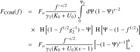 \begin{eqnarray} \label{fs3a01a} \Fc(f)&=&\Fa\frac{f^{-s/2}}{\gamma_1(K_0+U_0)}\intl_0^{\Psi_2}\td{\Psi}(1-\Psi)^{s-2} \nonumber \\ &\quad \times& \HSF{(1-f^{1/2}g_2^{-1})-\Psi}\HSF{\Psi-(1-f^{1/2})} \nonumber \\ &=&\Fa \frac{f^{-s/2}}{\gamma_1(K_0+U_0)(s-1)} \left[ -(1-\Psi)^{s-1} \right]_{a}^{b}, \end{eqnarray}