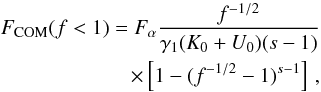 \begin{eqnarray} \label{fs3a01a1} \Fc(f<1)=\Fa \frac{f^{-1/2}}{\gamma_1(K_0+U_0)(s-1)} \nonumber \\ \times \left[ 1-(f^{-1/2}-1)^{s-1} \right] \, , \end{eqnarray}