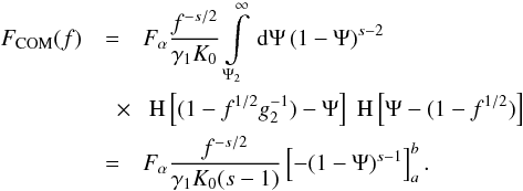 \begin{eqnarray} \label{fs3a01b} \Fc(f)&=&\Fa \frac{f^{-s/2}}{\gamma_1K_0}\intl_{\Psi_2}^{\infty}\td{\Psi}(1-\Psi)^{s-2} \nonumber \\ &\quad \times& \HSF{(1-f^{1/2}g_2^{-1})-\Psi}\HSF{\Psi-(1-f^{1/2})} \nonumber \\ &=&\Fa \frac{f^{-s/2}}{\gamma_1K_0(s-1)} \left[ -(1-\Psi)^{s-1} \right]_a^b. \end{eqnarray}
