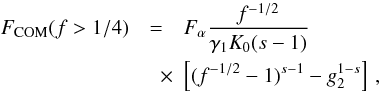 \begin{eqnarray} \label{fs3a01b2} \Fc(f>1/4)&=&\Fa\frac{f^{-1/2}}{\gamma_1K_0(s-1)} \nonumber \\ &\quad \times& \left[ (f^{-1/2}-1)^{s-1}-g_2^{1-s} \right]\, , \end{eqnarray}