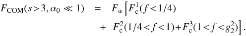 \begin{eqnarray} \label{fs3a01sol} \Fc(s\!>\!3,\alpha_0\ll 1)&=&\Fa \left[ F_{\rm c}^1(f\!<\!1/4)\right. \nonumber \\ &\quad +& \left.F_{\rm c}^2(1/4\!<\!f\!<\!1)\!+\!F_{\rm c}^3(1\!<\!f\!<\!g_2^2) \right]. \end{eqnarray}