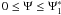 $0\leq\Psi\leq\Psis_1$