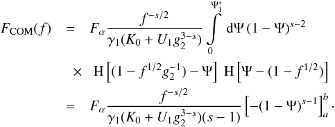 \begin{eqnarray} \label{f1s3a01a} \Fc(f)&=&\Fa\frac{f^{-s/2}}{\gamma_1(K_0+U_1g_2^{3-s})}\intl_0^{\Psis_1}\td{\Psi}(1-\Psi)^{s-2} \nonumber \\ &\quad \times& \HSF{(1-f^{1/2}g_2^{-1})-\Psi}\HSF{\Psi-(1-f^{1/2})} \nonumber \\ &=&\Fa \frac{f^{-s/2}}{\gamma_1(K_0+U_1g_2^{3-s})(s-1)} \left[ -(1-\Psi)^{s-1} \right]_{a}^{b}\cdot \end{eqnarray}