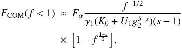 \begin{eqnarray} \label{f1s3a01a1} \Fc(f<1)&\approx& \Fa \frac{f^{-1/2}}{\gamma_1(K_0+U_1g_2^{3-s})(s-1)} \nonumber \\ &\times& \left[ 1-f^{\frac{1-s}{2}} \right], \end{eqnarray}
