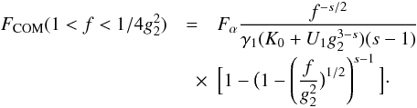 \begin{eqnarray} \label{f1s3a01a2} \Fc(1<f<1/4g_2^2)&=&\Fa \frac{f^{-s/2}}{\gamma_1(K_0+U_1g_2^{3-s})(s-1)} \nonumber \\[-1mm] &\quad \times& \Big[ 1-\big( 1-\left( \frac{f}{g_2^2} \big)^{1/2} \right)^{s-1} \Big]\cdot \end{eqnarray}