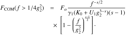\begin{eqnarray} \label{f1s3a01a3}\Fc(f>1/4g_2^2)&=&\Fa \frac{f^{-s/2}}{\gamma_1(K_0+U_1g_2^{3-s})(s-1)} \nonumber \\[-2mm] &\quad \times& \left[ 1-\left(\frac{f}{g_2^2} \right)^{\frac{s-1}{2}} \right]\cdot \end{eqnarray}