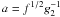 $a=f^{1/2}g_2^{-1}$