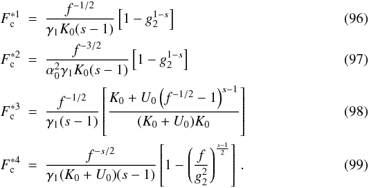 \begin{eqnarray} \Fs{1} &=& \frac{f^{-1/2}}{\gamma_1K_0(s-1)} \left[ 1-g_2^{1-s} \right] \\ \Fs{2} &=& \frac{f^{-3/2}}{\alpha_0^2\gamma_1K_0(s-1)} \left[ 1-g_2^{1-s} \right] \\ \Fs{3} &=& \frac{f^{-1/2}}{\gamma_1(s-1)}\left[ \frac{K_0+U_0\left( f^{-1/2}-1 \right)^{s-1}}{(K_0+U_0)K_0} \right] \\ \Fs{4} &=& \frac{f^{-s/2}}{\gamma_1(K_0+U_0)(s-1)} \left[ 1-\left( \frac{f}{g_2^2} \right)^{\frac{s-1}{2}} \right] \, . \end{eqnarray}