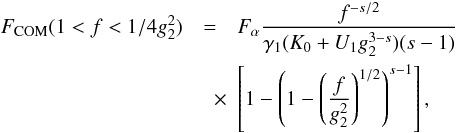\begin{eqnarray} \label{f1s3a10a1} \Fc(1<f<1/4g_2^2) &=& \Fa\frac{f^{-s/2}}{\gamma_1(K_0+U_1g_2^{3-s})(s-1)} \nonumber \\ &\quad \times& \left[ 1-\left( 1-\left( \frac{f}{g_2^2} \right)^{1/2} \right)^{s-1} \right], \end{eqnarray}