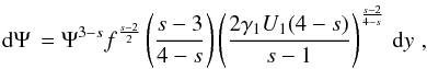 \begin{eqnarray} \td{\Psi}=\Psi^{3-s}f^{\frac{s-2}{2}}\left( \frac{s-3}{4-s} \right)\left( \frac{2\gamma_1U_1(4-s)}{s-1} \right)^{\frac{s-2}{4-s}} \td{y} \, , \end{eqnarray}