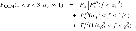 \begin{eqnarray} \label{f1s3a10sol}\Fc(1<s<3,\alpha_0\gg 1) &=& \Fa \left[ \Fs{5}(f<\alpha_0^{-2}) \right. \nonumber \\ &\quad +& \left. \Fs{6}(\alpha_0^{-2}<f<1/4)\right.\nonumber\\ &\quad +& \left. \Fs{7}(1/4g_2^2<f<g_2^2) \right], \end{eqnarray}