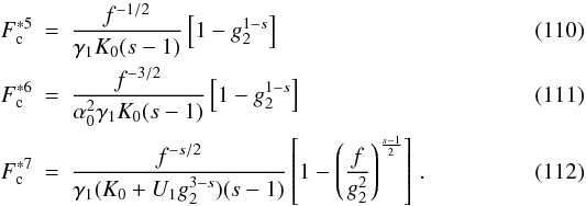 \begin{eqnarray} \Fs{5} &=& \frac{f^{-1/2}}{\gamma_1K_0(s-1)} \left[ 1-g_2^{1-s} \right] \\ \Fs{6} &=& \frac{f^{-3/2}}{\alpha_0^2\gamma_1K_0(s-1)} \left[ 1-g_2^{1-s} \right] \\ \Fs{7} &=& \frac{f^{-s/2}}{\gamma_1(K_0+U_1g_2^{3-s})(s-1)} \left[ 1-\left( \frac{f}{g_2^2} \right)^{\frac{s-1}{2}} \right] \, . \end{eqnarray}