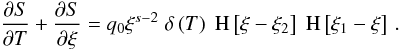 \appendix \setcounter{section}{1} \begin{eqnarray} \label{nleldispde6} \frac{\pd{S}}{\pd{T}}+ \frac{\pd{S}}{\pd{\xi}}=q_0\xi^{s-2}\DELF{T}\HSF{\xi- \xi_2}\HSF{\xi_1-\xi}\, . \end{eqnarray}