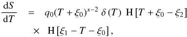 \appendix \setcounter{section}{1} \begin{eqnarray} \label{methodcharact3} \frac{\td{S}}{\td{T}}&=&q_0 (T+\xi_0)^{s-2}\DELF{T}\HSF{T+\xi_0-\xi_2} \nonumber \\ &\quad \times& \HSF{\xi_1-T-\xi_0}, \end{eqnarray}