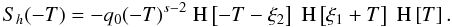 \appendix \setcounter{section}{1} \begin{eqnarray} S_h(-T) = -q_0 (-T)^{s-2}\HSF{-T-\xi_2}\HSF{\xi_1+T}\HSF{T}. \end{eqnarray}