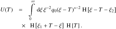 \appendix \setcounter{section}{2} \begin{eqnarray} \label{impltimecalc1} U(T) &=& \intl_{0}^{\infty}\td{\xi}\xi^{-2}q_0(\xi-T)^{s-2}\HSF{\xi-T-\xi_2} \nonumber \\ &\quad \times& \HSF{\xi_1+T-\xi}\HSF{T}. \end{eqnarray}