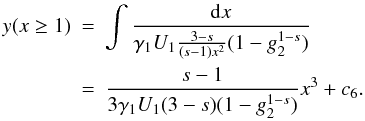 \appendix \setcounter{section}{3} \begin{eqnarray} \label{x6solapp}y(x\geq 1)&=&\int \frac{\td{x}}{\gamma_1U_1\frac{3-s}{(s-1)x^2}(1-g_2^{1-s})} \nonumber \\ &=&\frac{s-1}{3\gamma_1U_1(3-s)(1-g_2^{1-s})}x^3+c_6. \end{eqnarray}