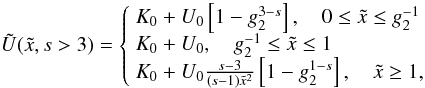 \appendix \setcounter{section}{4} \begin{eqnarray} \label{app:implussol1}\Us(\xc,s>3) = \left\{ \begin{array}{ll} K_0+U_0 \left[ 1-g_2^{3-s} \right], \quad 0\leq \xc\leq g_2^{-1} \\ K_0+U_0, \quad g_2^{-1}\leq \xc\leq 1 \\ K_0+U_0 \frac{s-3}{(s-1)\xc^2}\left[ 1-g_2^{1-s} \right], \quad \xc\geq 1, \end{array} \right. \end{eqnarray}