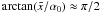$\arctan(\xc/\alpha_0)\approx \pi/2$