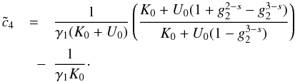 \appendix \setcounter{section}{4} \begin{eqnarray} \label{xcc4}\cc_4&=&\frac{1}{\gamma_1(K_0+U_0)}\left( \frac{K_0+U_0(1+g_2^{2-s}-g_2^{3-s})}{K_0+U_0(1-g_2^{3-s})} \right) \nonumber \\ &\quad -&\frac{1}{\gamma_1K_0}\cdot \end{eqnarray}