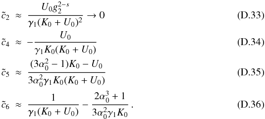 \appendix \setcounter{section}{4} \begin{eqnarray} \cc_2 &\approx& \frac{U_0g_2^{2-s}}{\gamma_1(K_0+U_0)^2}\rightarrow 0 \\ \cc_4 &\approx& -\frac{U_0}{\gamma_1K_0(K_0+U_0)} \\ \cc_5 &\approx& \frac{(3\alpha_0^2-1)K_0-U_0}{3\alpha_0^2\gamma_1K_0(K_0+U_0)} \\ \cc_6 &\approx& \frac{1}{\gamma_1(K_0+U_0)}-\frac{2\alpha_0^3+1}{3\alpha_0^2\gamma_1K_0} \, . \end{eqnarray}