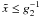 $\xc\leq g_2^{-1}$